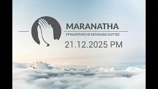 Maranatha Wiener Neustadt 21.12.2025 PM