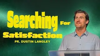 Searching For Satisfaction | Pastor Dustin Langley | Peninsula Life Church