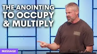 Message || The Anointing to Occupy & Multiply || 7.16.25