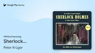 &bdquo;Sherlock Holmes, Die neuen F&auml;lle, Fall 33: Die&hellip;&ldquo; von Peter Kr&uuml;ger&nbsp;&middot; H&ouml;rbuchauszug