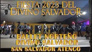 Ballet Norteño Divino Salvador, Fiesta del Divino Salvador 2023 - San Salvador Atenco