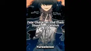 Fate Character and Their Strongest Version part 1.