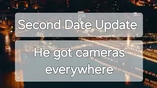 Episode 64 of the Second Date Update. He got cameras everywhere