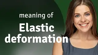 Understanding Elastic Deformation: A Key Concept in Physics and Engineering