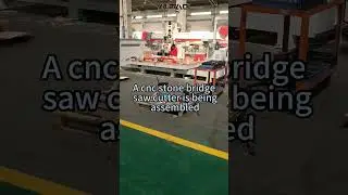 A cnc stone bridge saw cutter is being assembled
