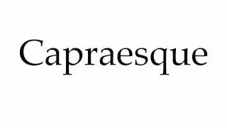 How to Pronounce Capraesque