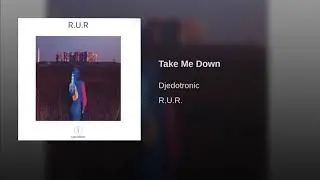 Djedotronic Take Me Down (R.U.R.)