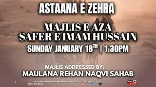 MAJLIS SAFER IMAM HUSSAIN (AS) - MAULANA REHAN NAQVI - 1/18/2026
