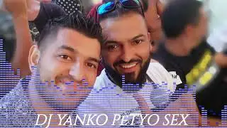 Petyo Sex Dj Yanko Tallva 2019