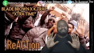 American Reacts | BLADE BROWN x K TRAP - Xtra Time [GoHammTV]