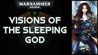 'Visions of the Sleeping God' || Warhammer 40K Lore