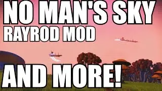 No Man's Sky! RayRod Overhaul MOD, out now! And MORE!