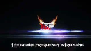 The Gaming Frequency intro Song