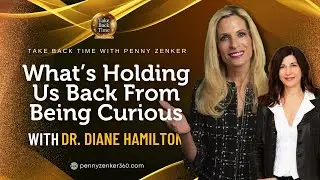What&rsquo;s Holding Us Back From Being Curious with Dr. Diane Hamilton
