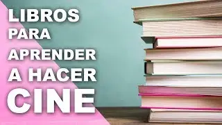 LIBROS QUE DEBES LEER PARA APRENDER A HACER CINE