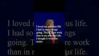 Donald Trump Quote - I loved my previous life...