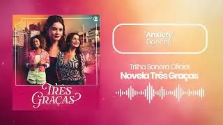 Anxiety - Doechii | Novela Três Graças | Trilha Sonora Oficial 