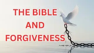 The Transformative Power of Forgiveness: A Biblical Journey Toward Freedom