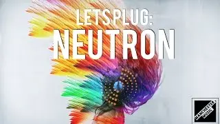 Let's Plug: iZotope's Neutron!