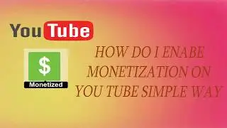 HOW DO I ENABLE MONITIZATION ON YOUTUBE SIMPLE WAY