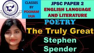 Lecture 5 JPSC Mains POETRY The Truly Great Stephen Spender language literature Poonam Dua