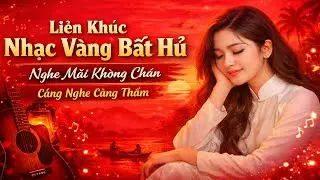 Liên Khúc Nhạc Vàng Bất Hủ – Nghe Mãi Không Chán | Càng Nghe Càng Thấm