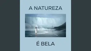 A Natureza &Eacute; Bela