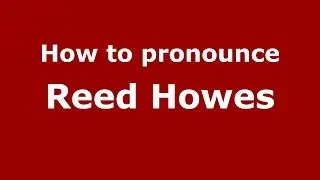 How to pronounce Reed Howes (American English/US)  - PronounceNames.com