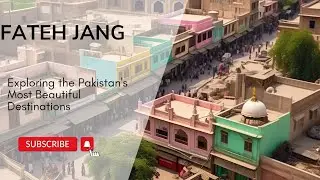 Exploring Fateh Jang:History, Beauty & Hidden Treasures|Undiscovered Fateh Jang: history and culture