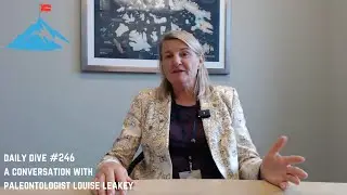 Daily Dive # 246 | A Conversation With Paleontologist Dr. Louise Leakey