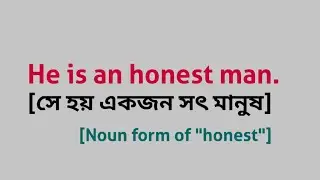 He is an honest man. [Noun form of 