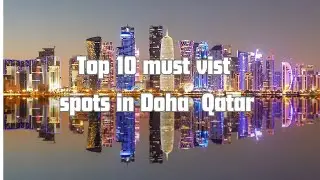 Top 10 must visit spots in Doha,Qatar