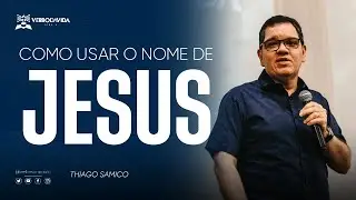 COMO USAR O NOME DE JESUS - Thiago Samico