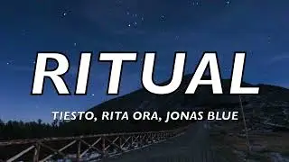 Rita Ora, Ti&euml;sto, Jonas Blue - Ritual (Lyrics)