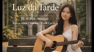 Luz da Tarde | RE.SONA Minseo &mdash; Bossa Nova, Samba & Funk Carioca (AI Collab)