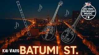BATUMI ST. | GEORGIAN MUSIC | KAI VARO