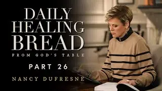 731 | Daily Healing Bread, Part 26