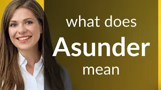 Asunder &bull; what is ASUNDER definition