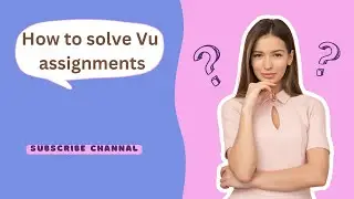 Isl202 Assignments, How To solve Vu assignments