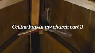 Ceiling fans at my church part 2 