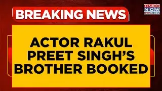 Actor Rakul Preet Singh&rsquo;s Brother Aman Preet Singh Booked As Accused In Drugs Case | Watch