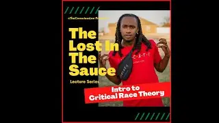 The Lost in the Sauce Lecture Series: Intro to Critical Race Theory
