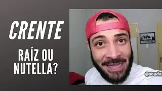 CRENTE - RA&Iacute;Z ou NUTELLA ?