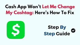 Cash App Won&rsquo;t Let Me Change My Cashtag: Here&rsquo;s How To Fix