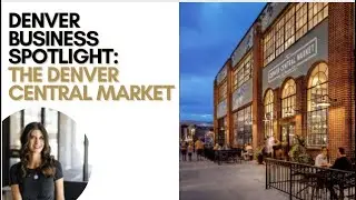 Denver Business Spotlight - The Denver Central Market