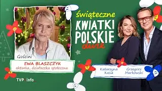 PROGRAM ŚWIĄTECZNY: Gościni Ewa Błaszczyk |  DUŻE KWIATKI POLSKIE