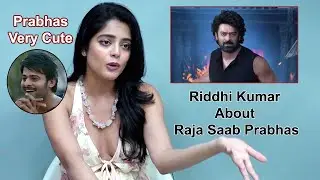 Riddhi Kumar Talks About Working With Prabhas | The Raja Saab | Prabhas Very Greatfull Person