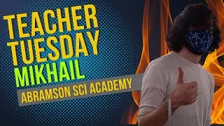 🔥TEACHER TUESDAY🔥 | Mikhail, Abramson Sci Academy