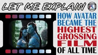 How Avatar Became The Highest Grossing Film Of All Time | LET ME EXPLAIN
