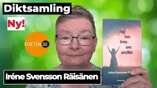 JAG BER INTE OM URS&Auml;KT diktsamling av poeten Ir&eacute;ne Svensson R&auml;is&auml;nen
